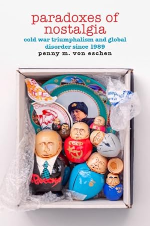 Bild des Verkufers fr Paradoxes of Nostalgia : Cold War Triumphalism and Global Disorder Since 1989 zum Verkauf von GreatBookPrices