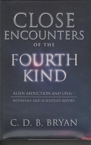 Close Encounters of the Fourth Kind Alien Abduction and Ufos - Witnesses and Scientists Report