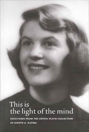 Seller image for This Is the Light of the Mind : Selections from the Sylvia Plath Collection of Judith G. Raymo for sale by GreatBookPrices
