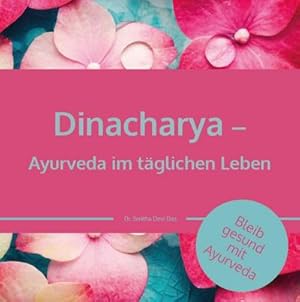 Imagen del vendedor de Dinacharya - Ayurveda im tglichen Leben : Bleib gesund mit Ayurveda a la venta por Smartbuy