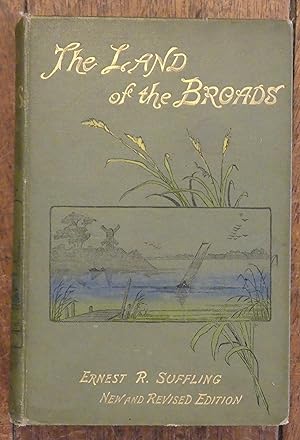 The Land of the Broads A Practical and Illustrated Guide to the Broads of Norfolk and Suffolk. Ne...