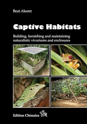 Bild des Verkufers fr Captive Habitats: Building, furnishing and maintaining naturalistic vivariums and enclosures zum Verkauf von PEMBERLEY NATURAL HISTORY BOOKS BA, ABA