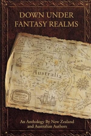 Seller image for Down Under Fantasy Realms : An Anthology by New Zealand and Australian Authors for sale by GreatBookPrices