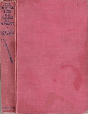 Seller image for THE FLOATING LINE FOR SALMON AND SEA-TROUT. By Anthony Crossley. With a chapter on dry fly fishing for salmon by John Rennie, correspondence between the late A.H. Wood of Cairnton and other fishermen and a commentary by W.J. Barry. First edition. for sale by Coch-y-Bonddu Books Ltd