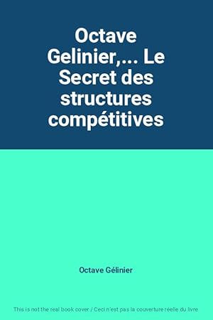 Seller image for Octave Gelinier,. Le Secret des structures comptitives for sale by Ammareal