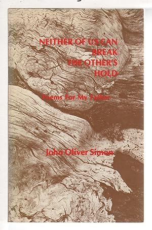 Seller image for NEITHER OF US CAN BREAK THE OTHE'R'S HOLD: Poems for My Father. for sale by Bookfever, IOBA  (Volk & Iiams)