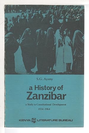 A HISTORY OF ZANZIBAR: A Study in Constitutional Development 1934-64