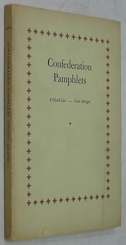 Confederation Pamphlets: A Check-List - Liste Abregee (Lawrence Lande Foundation for Canadian His...