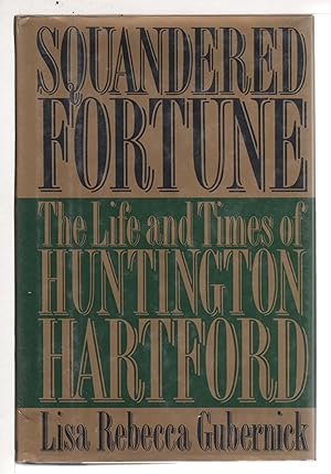 Bild des Verkufers fr SQUANDERED FORTUNE: The Life and Times of Huntington Hartford. zum Verkauf von Bookfever, IOBA  (Volk & Iiams)