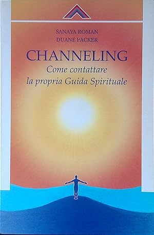 Channelling. Come contattre la propria guida spirituale