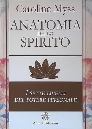 Anatomia dello spirito. I sette livelli del potere personale