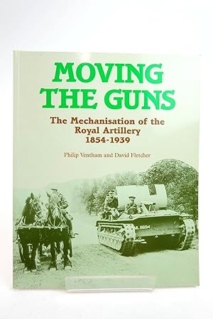 Bild des Verkufers fr MOVING THE GUNS: THE MECHANISATION OF THE ROYAL ARTILLERY 1854-1939 zum Verkauf von Stella & Rose's Books, PBFA