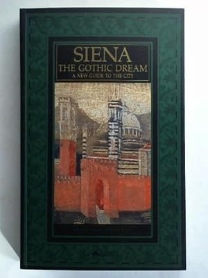 Image du vendeur pour Siena - The Gothic Dream. A new guide to the city mis en vente par Celler Versandantiquariat