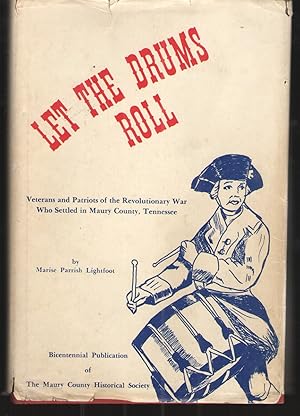 Image du vendeur pour Let the Drums Roll Veterans and patriots of the Revolutionary War who settled in Maury County, Tennessee mis en vente par Elder's Bookstore