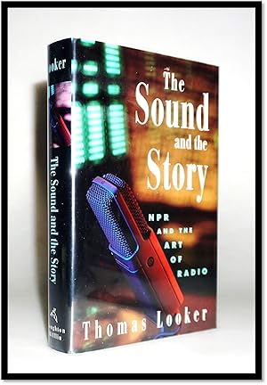 The Sound and the Story: NPR and the Art of Radio