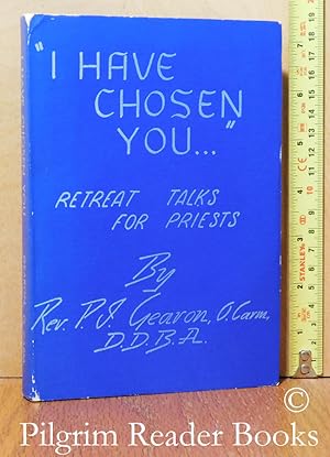 I Have Chosen You: Retreat Talks for Priests.