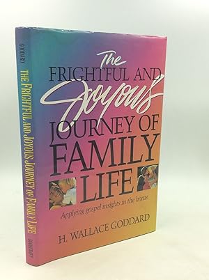 Seller image for THE FRIGHTFUL AND JOYOUS JOURNEYS OF FAMILY LIFE: Applying Gospel Insights in the Home for sale by Kubik Fine Books Ltd., ABAA