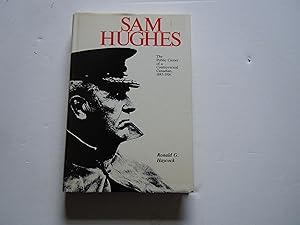 Seller image for Sam Hughes/The Public Career of a Controversial Canadian, 1885-1916 for sale by Empire Books