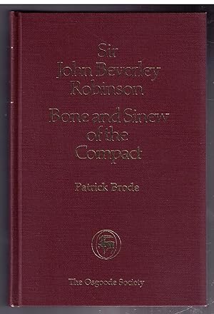 Seller image for Sir John Beverley Robinson: Bone and Sinew of the Compact for sale by CARDINAL BOOKS  ~~  ABAC/ILAB