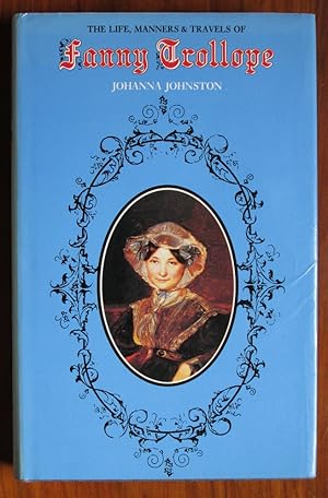Bild des Verkufers fr The Life, Manners and Travels of Fanny Trollope : A Biography zum Verkauf von C L Hawley (PBFA)