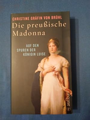 Bild des Verkäufers für Die preußische Madonna : auf den Spuren der Königin Luise. zum Verkauf von Antiquariat BehnkeBuch