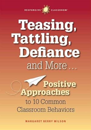 Seller image for Teasing, Tattling, Defiance and More : Positive Approaches to 10 Common Classroom Behaviors for sale by GreatBookPrices