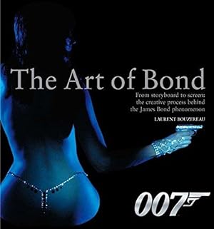 Imagen del vendedor de The Art of Bond: From storyboard to screen: the creative process behind the James Bond phenomenon a la venta por WeBuyBooks