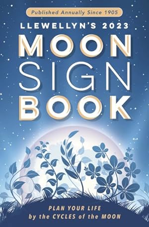 Bild des Verkufers fr Llewellyn's 2023 Moon Sign Book : Plan Your Life by the Cycles of the Moon zum Verkauf von GreatBookPrices