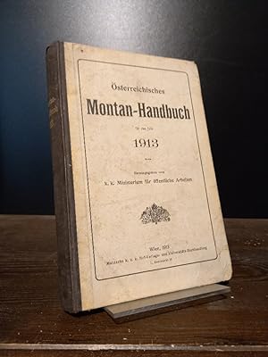 Österreichisches Montan-Handbuch für das Jahr 1913. Herausgegeben vom k.k. Ministerium für öffent...