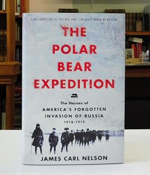 The Polar Bear Expedition: The Heroes of America's Forgotten Invasion of Russia, 1918-1919