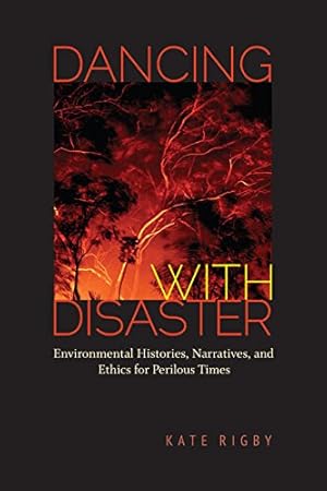 Immagine del venditore per Dancing with Disaster: Environmental Histories, Narratives, and Ethics for Perilous Times (Under the Sign of Nature) by Rigby, Kate [Paperback ] venduto da booksXpress