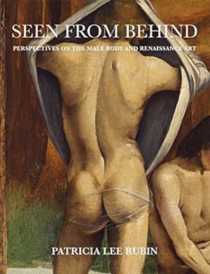 Image du vendeur pour Seen from Behind: Perspectives on the Male Body and Renaissance Art by Rubin, Patricia Lee [Hardcover ] mis en vente par booksXpress