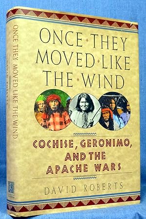 Once They Moved Like the Wind: Cochise, Geronimo, and the Apache Wars