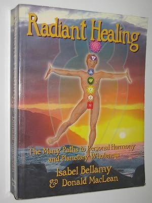 Radiant Healing : The Many Paths to Personal Harmony and Planetary Wholenes