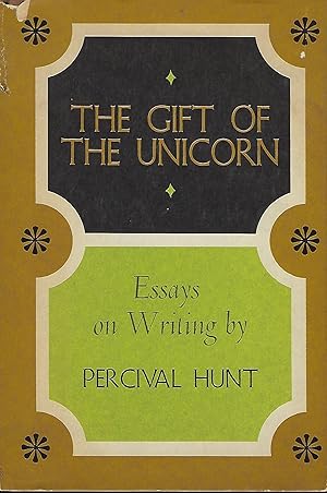 THE GIFT OF THE UNICORN: ESSAYS OF WRITING