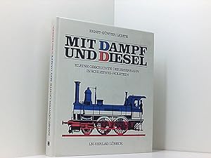 Mit Dampf und Diesel : kleine Geschichte der Eisenbahn in Schleswig-Holstein.