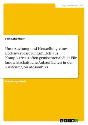 Seller image for Untersuchung und Herstellung eines Bodenverbesserungsmittels aus Kompostreststoffen gemischter Abflle. Fr landwirtschaftliche Anbauflchen in der Kstenregion Mosambiks for sale by AHA-BUCH GmbH