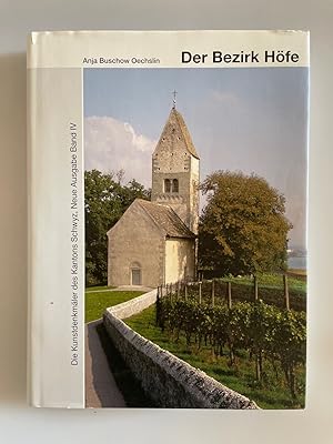 Die Kunstdenkmäler des Kantons Schwyz, Neue Ausgabe Band IV: Der Bezirk Höfe (Kunstdenkmäler der ...