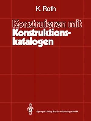 Seller image for Konstruieren mit Konstruktionskatalogen: Systematisierung u. zweckmssige Aufbereitung techn. Sachverhalte fr d. method. Konstruieren. for sale by Antiquariat Thomas Haker GmbH & Co. KG