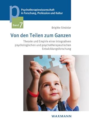 Seller image for Von den Teilen zum Ganzen : Theorie und Empirie einer integrativen psychologischen und psychotherapeutischen Entwicklungsforschung for sale by AHA-BUCH GmbH