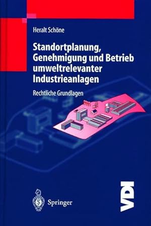 Standortplanung, Genehmigung und Betrieb umweltrelevanter Industrieanlagen: Rechtliche Grundlagen.