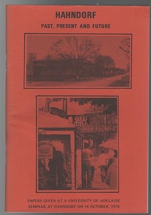 Seller image for Hahndorf Past, Present And Future Papers Given At A University Of Adelaide Seminar At Hahndorf On 16 October, 1976. for sale by Time Booksellers