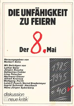 Seller image for Die Unfhigkeit zu feiern : d. 8. Mai. [hrsg. von Norbert Seitz. Mit Beitr. von Lothar Baier .] / Diskussion Neue Kritik for sale by Schrmann und Kiewning GbR