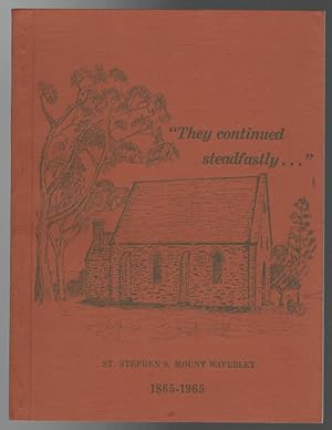 Seller image for They Continued Steadfastly . A Record Of 100 Years Of St. Stephen's Church Of England Mount Waverley. 1865 - 1965. for sale by Time Booksellers