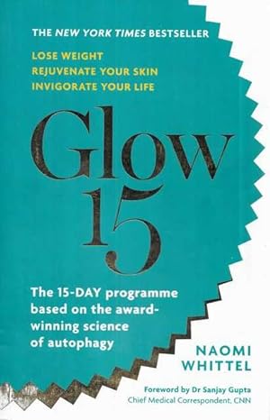 Glow 15 : A Science-Based Plan to Lose Weight, Rejuvenate Your Skin & Invigorate Your Life
