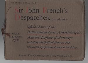 Seller image for Sir John French's Despatches. (Second Series) Official Story of The Battle around Ypres, Armentieres, &c., as told in despatches by Field-Marshal Sir John French to Field-Marshal Lord Kitchener; The Defence of Antwerp; Roll of Honour, &c. for sale by Time Booksellers