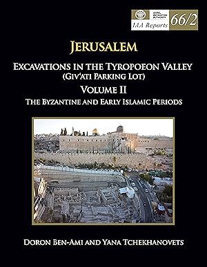 Jerusalem excavations in the Tyropoeon Valley (Giv'ati parking lot) Volume 2 : The Byzantine and ...