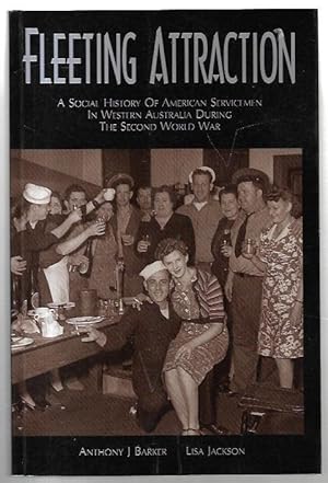 Bild des Verkufers fr Fleeting Attraction: A Social History of American Servicemen in Western Australia During the Second World War. zum Verkauf von City Basement Books