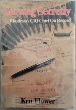 Imagen del vendedor de Serving Secretly: Rhodesia's CIO Chief on Record a la venta por Chapter 1