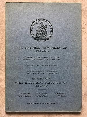 Imagen del vendedor de The Natural Resources of Ireland - A Series of Discourses Delivered Before the Royal Dublin Society on April 12th, 13th, and 14th, 1944 in Commemoration of the Centenary of the Publication by the Society of Sir Robert Kane's "The Industrial Resources of Ireland." a la venta por Joe Collins Rare Books